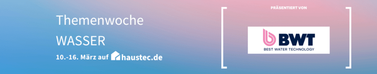 „Ankündigung der Themenwoche Wasser vom 10. bis 16. März auf haustec.de, mit Fokus auf innovative Sanitärlösungen und Wasseraufbereitungstechnologien für die Gebäudetechnikbranche, präsentiert von BWT.